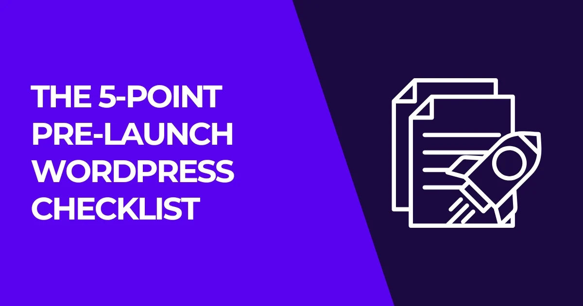 The 5-Point Pre-Launch WP Checklist